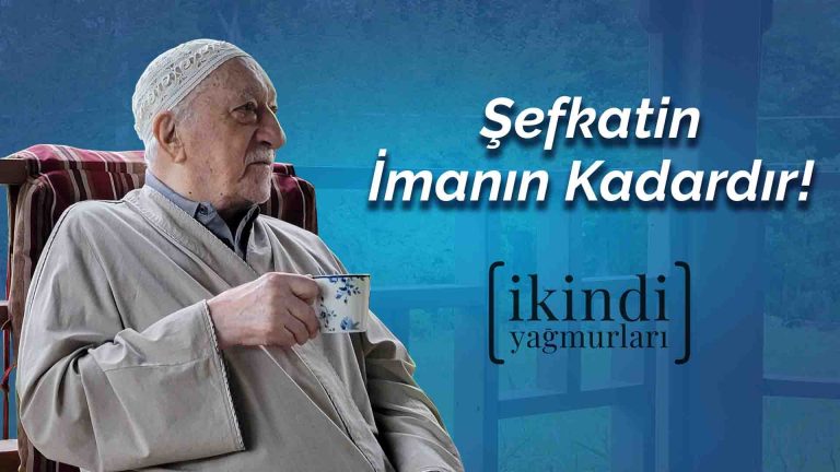 İkindi Yağmurları - Şefkatin İmanın Kadardır!