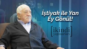 İkindi Yağmurları - İştiyak ile Yan Ey Gönül!