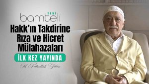 Bamteli Yeni - Hakk’ın Takdirine Rıza ve Hicret Mülâhazaları