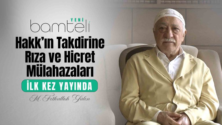 Bamteli Yeni - Hakk’ın Takdirine Rıza ve Hicret Mülâhazaları