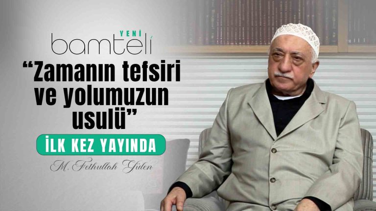 Bamteli Yeni - Zamanın Tefsiri ve Yolumuzun Usûlü