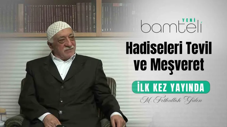 Bamteli Yeni - Hadiseleri Tevil ve Meşveret