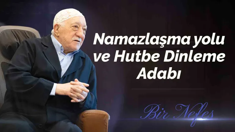 Bir Nefes (82) – Namazlaşma Yolu ve Hutbe Dinleme Adabı