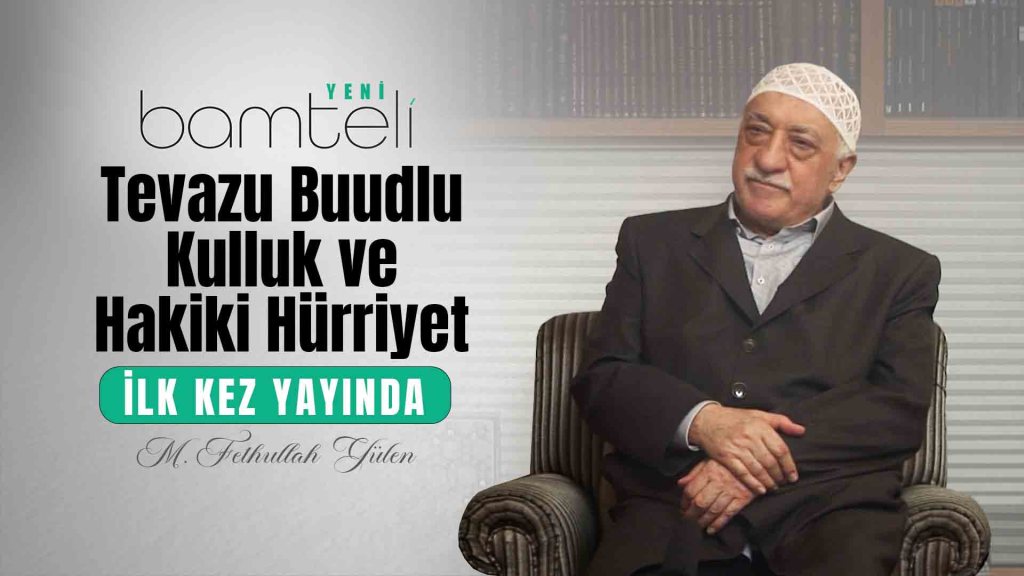 Bamteli Yeni - Tevazu Buudlu Kulluk ve Hakiki Hürriyet