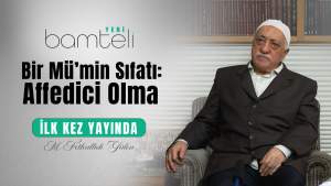 Bamteli Yeni - Bir Mü'min Sıfatı: Affedici Olma
