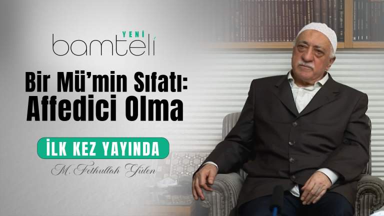 Bamteli Yeni - Bir Mü'min Sıfatı: Affedici Olma