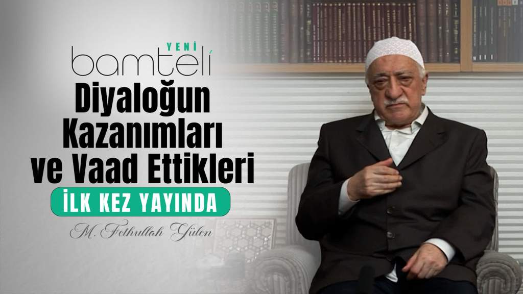 Bamteli Yeni - Diyaloğun Kazanımları ve Vaad Ettikleri